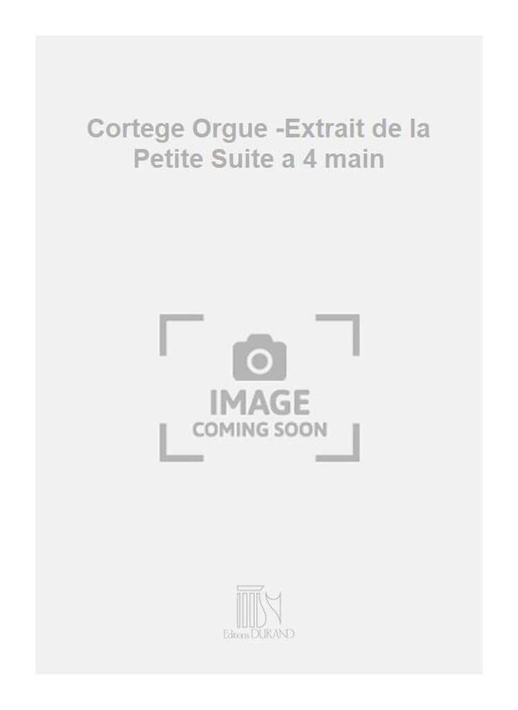 Cortege Orgue -Extrait de la Petite Suite a 4 main